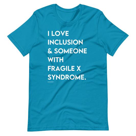 I Love Inclusion & Someone With Fragile X Syndrome | Adult Unisex Tee