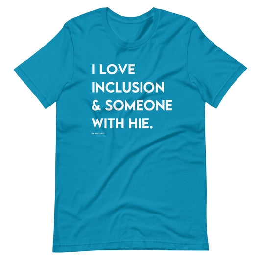 I Love Inclusion & Someone With HIE | Adult Unisex Tee
