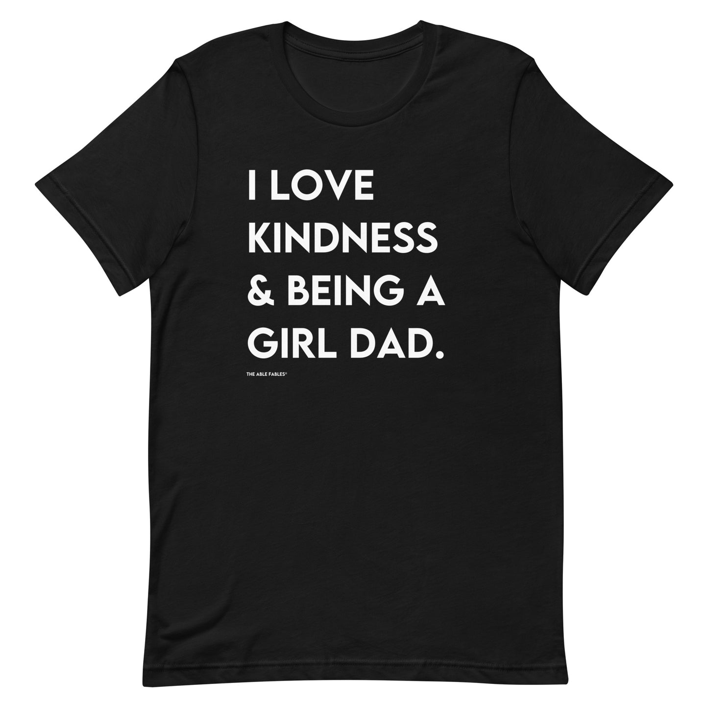 I Love Kindness & Being A Girl Dad | Adult Unisex Tee