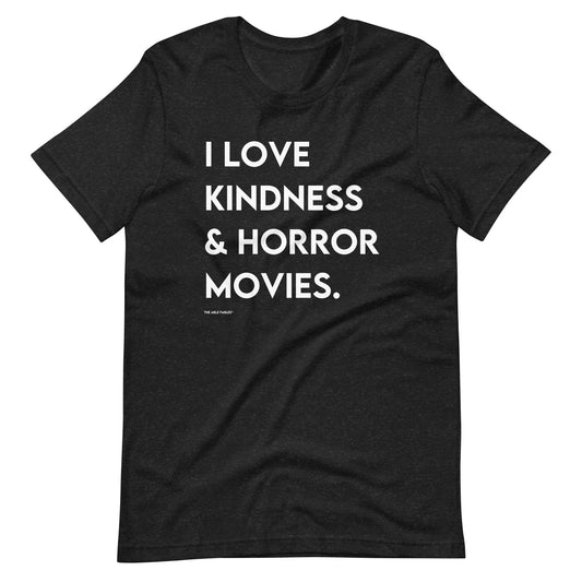 "I Love Kindness & Horror Movies" Adult Unisex Tee