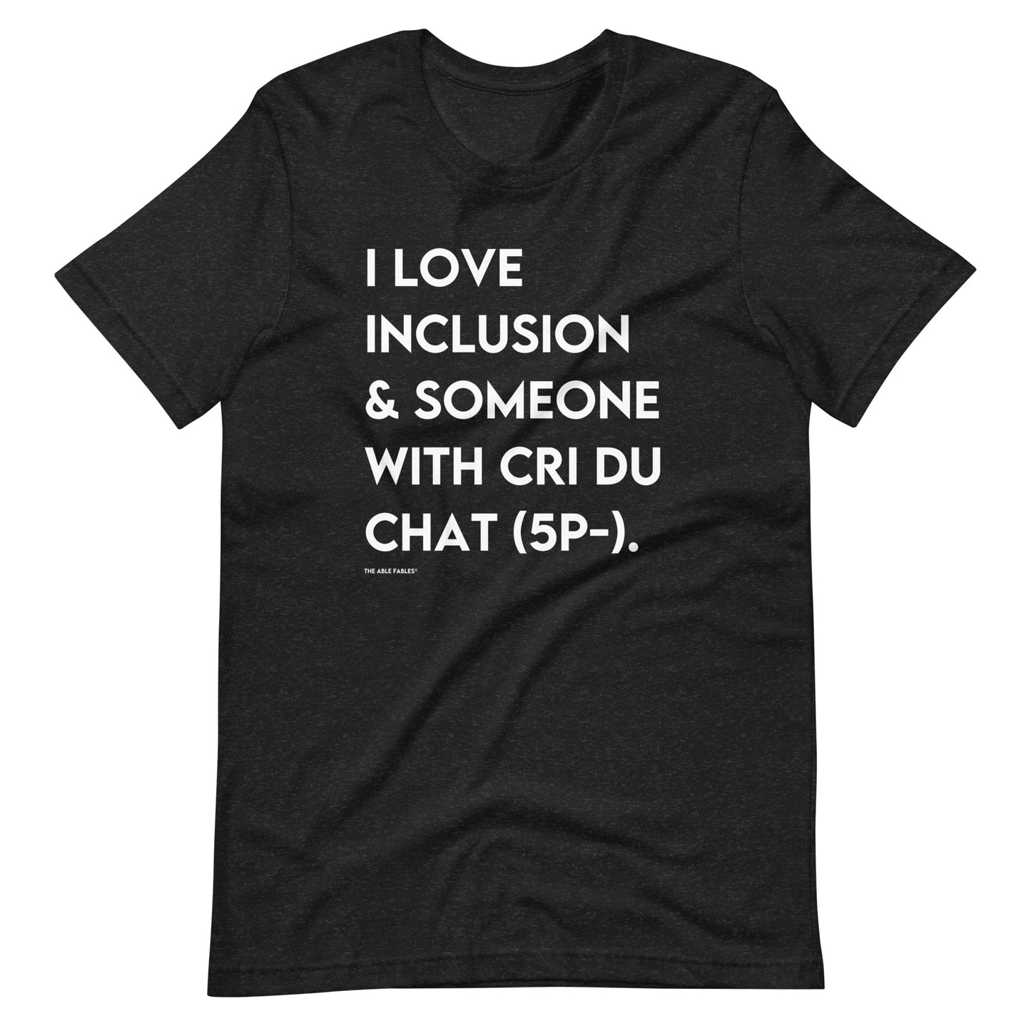 "I Love Inclusion & Someone With Cri Du Chat (5p-)" Adult Unisex Tee