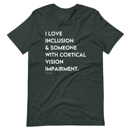 "I Love Inclusion & Someone with Cortical Vision Impairment" Adult Unisex Tee