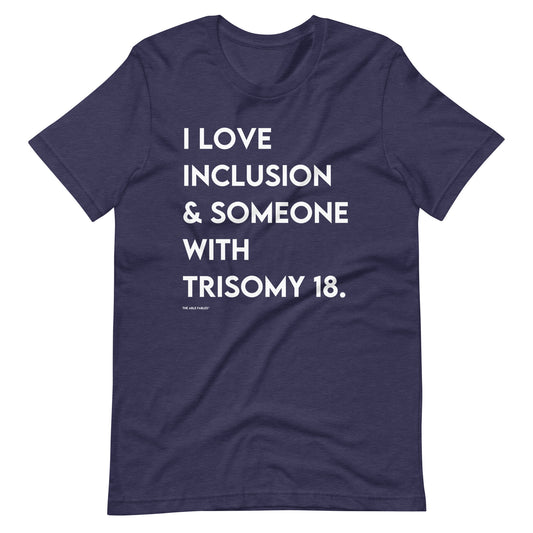 "I Love Inclusion & Someone With Trisomy 18" Adult Unisex Tee