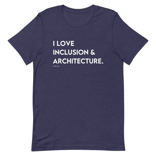 I Love Inclusion & Architecture | Adult Unisex Tee