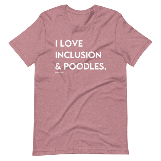 "I Love Inclusion & Poodles" Adult Unisex Tee