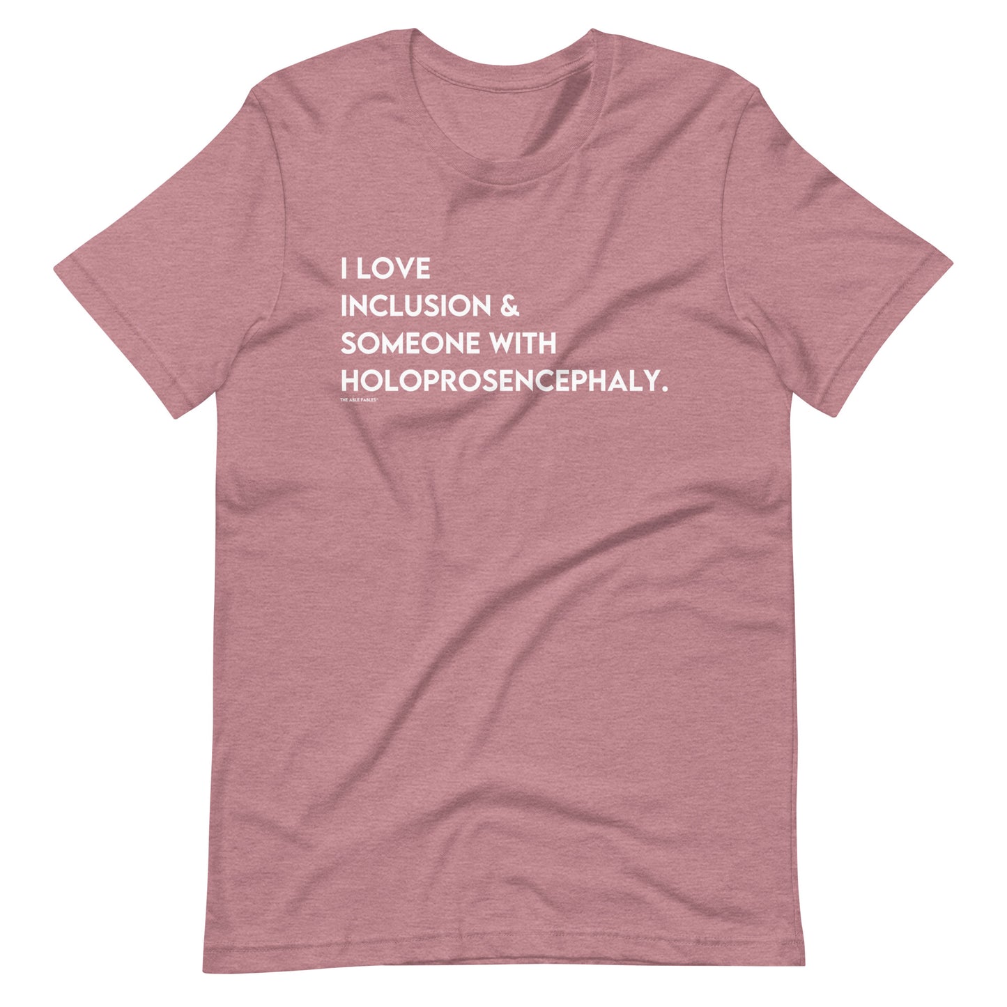 "I love inclusion and someone with Holoprosencephaly" Adult Tee