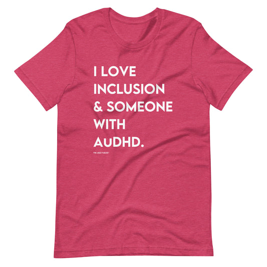 "I Love Inclusion & Someone with AuDHD" Unisex Adult Tee