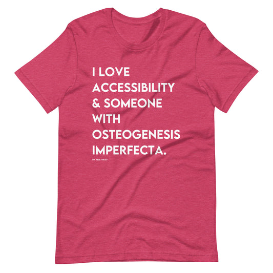 “I Love Accessibility & Someone With Osteogenesis Imperfecta” Adult Unisex Tee