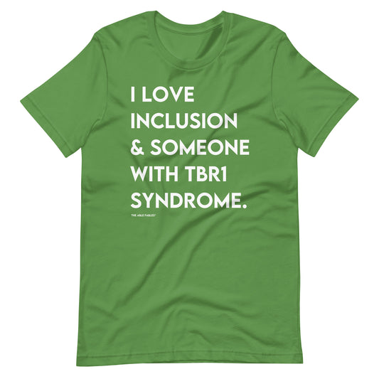 I Love Inclusion & Someone With TBR1 Syndrome | Adult Unisex Tee