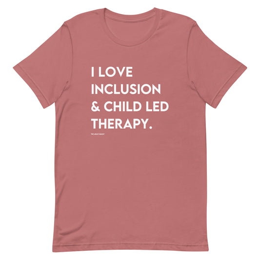 I Love Inclusion & Child Led Therapy | Adult Unisex Tee