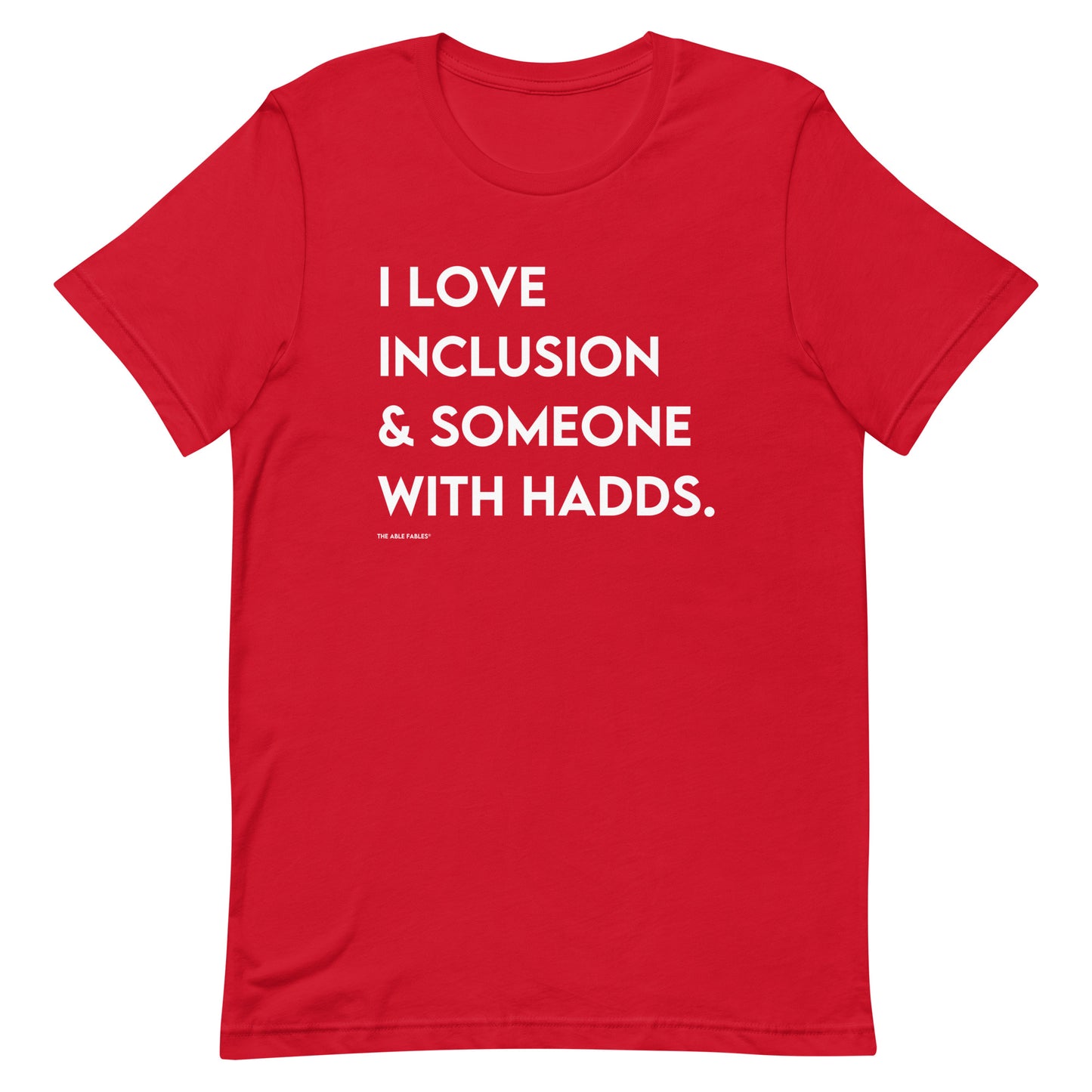 I Love Inclusion & Someone with HADDS | Adult Unisex Tee