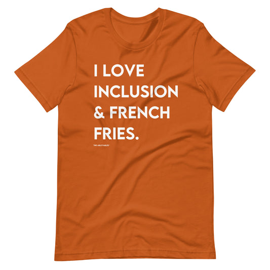 I Love Inclusion & French Fries | Adult Unisex Tee