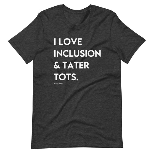 I Love Inclusion & Tater Tots | Adult Unisex Tee