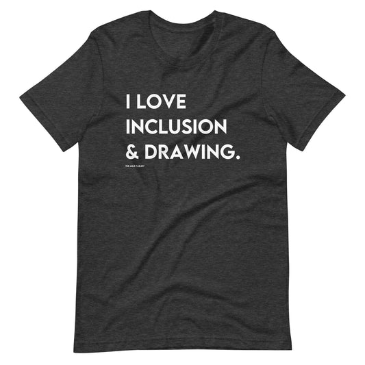I Love Inclusion & Drawing | Adult Unisex Tee