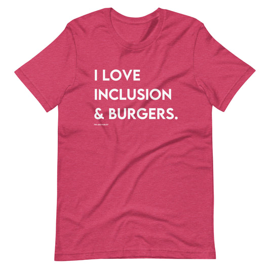 I Love Inclusion & Burgers | Adult Unisex Tee