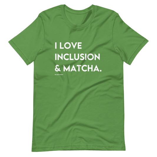 I Love Inclusion & Matcha | Adult Unisex Tee