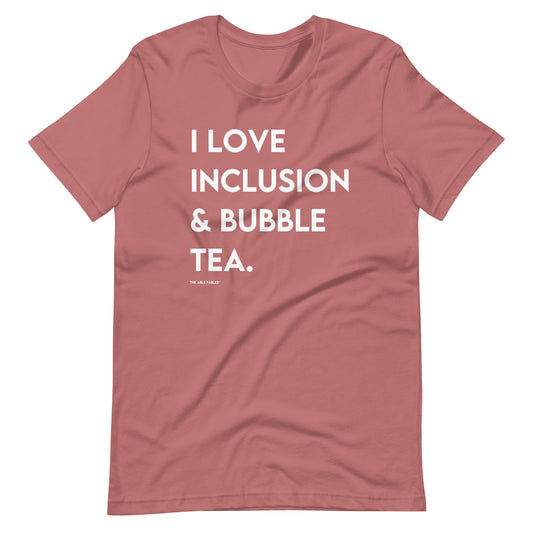 I Love Inclusion & Bubble Tea | Adult Unisex Tee