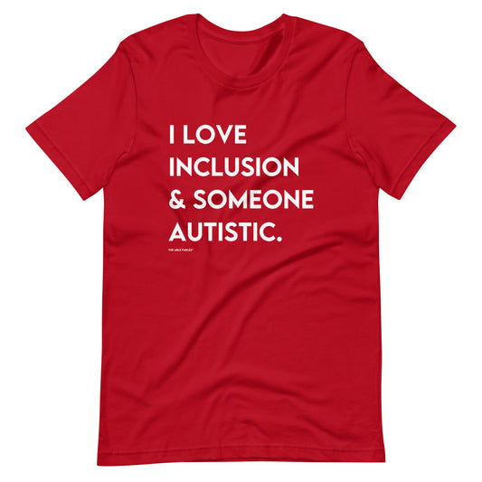 I Love Inclusion & Someone Autistic | Adult Unisex Tee