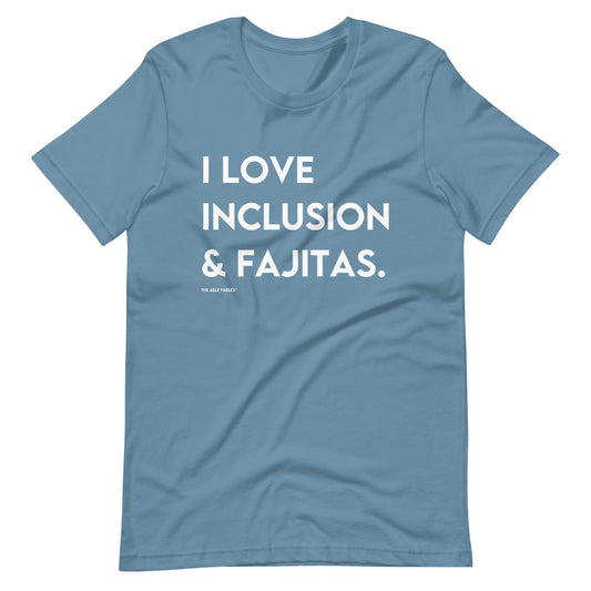 I Love Inclusion & Fajitas | Adult Unisex Tee